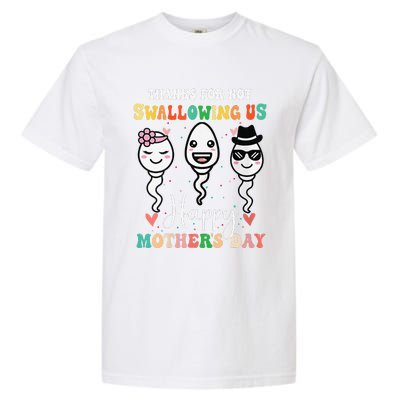 Thanks For Not Swallowing Us Happy Mother's Day For Mother Garment-Dyed Heavyweight T-Shirt