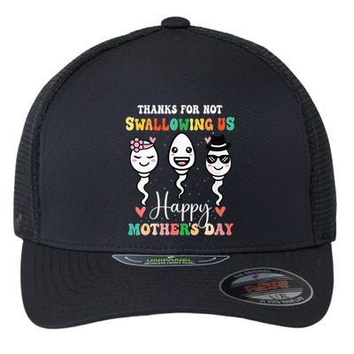 Thanks For Not Swallowing Us Happy Mother's Day For Mother Flexfit Unipanel Trucker Cap