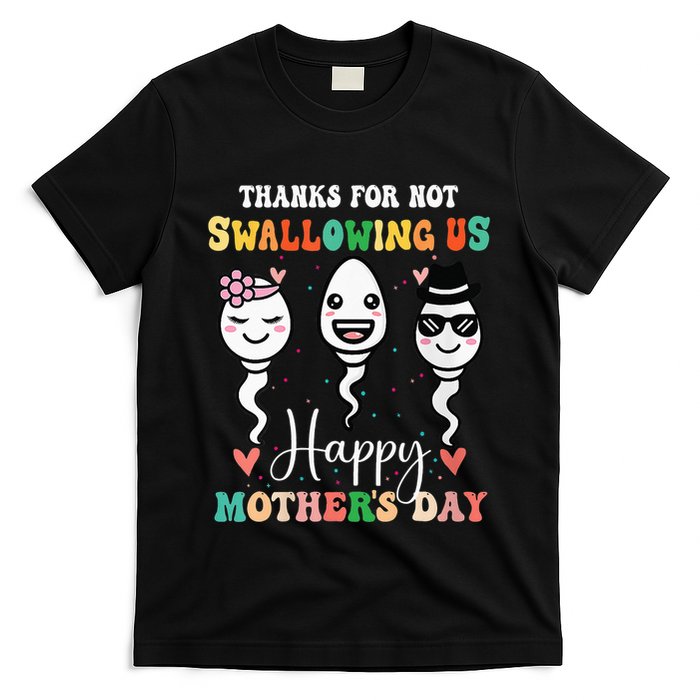 Thanks For Not Swallowing Us Happy Mother's Day For Mother T-Shirt