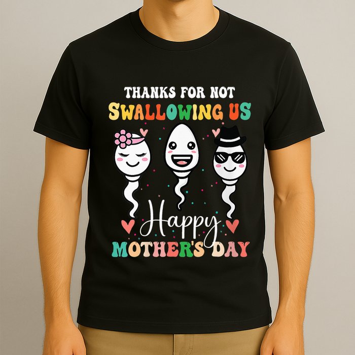 Thanks For Not Swallowing Us Happy Mother's Day For Mother T-Shirt