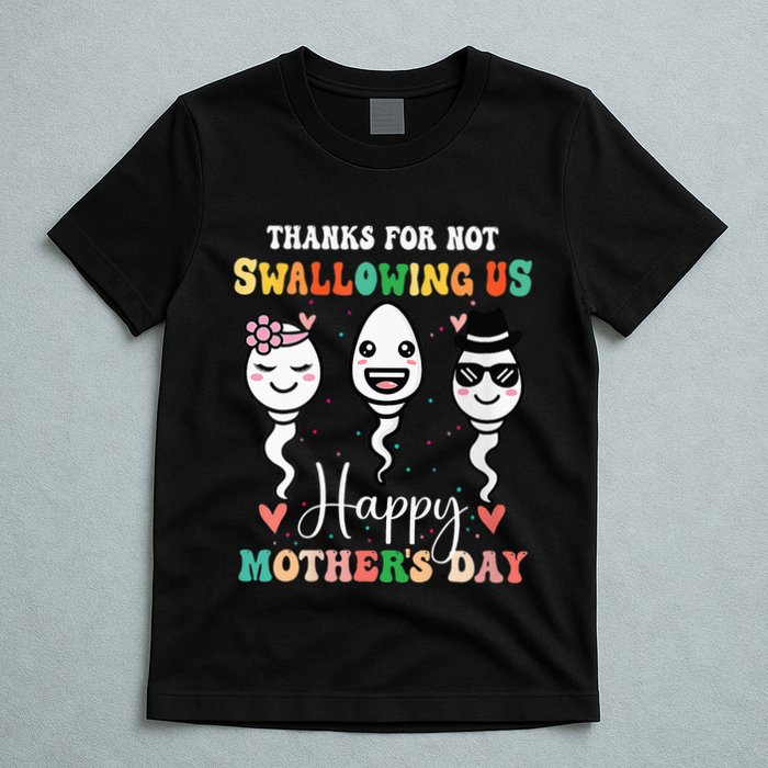 Thanks For Not Swallowing Us Happy Mother's Day For Mother T-Shirt