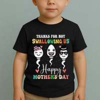 Thanks For Not Swallowing Us Happy Mother's Day For Mother Toddler T-Shirt