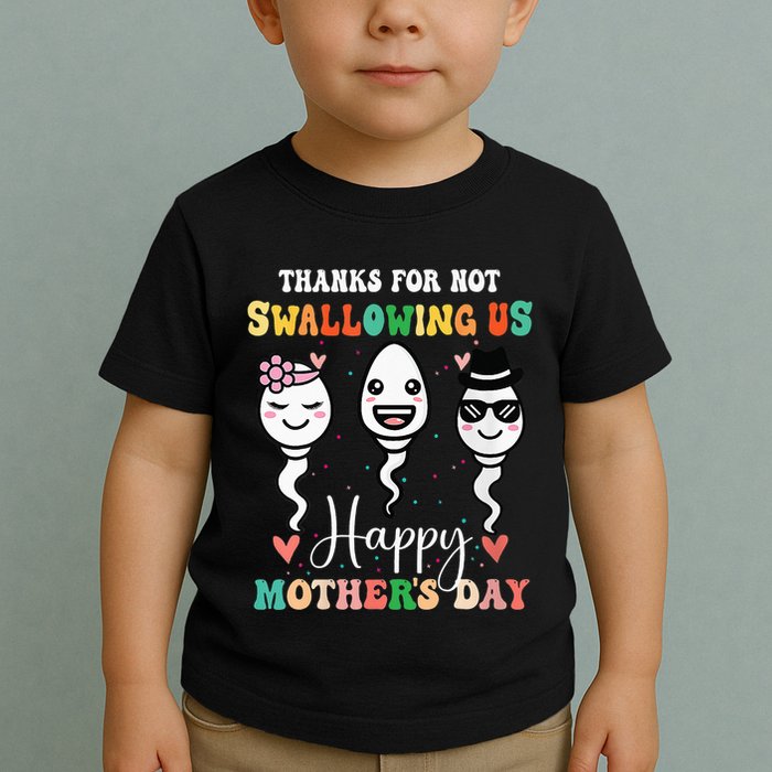 Thanks For Not Swallowing Us Happy Mother's Day For Mother Toddler T-Shirt