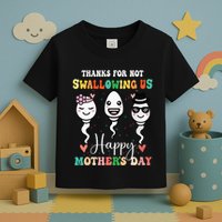 Thanks For Not Swallowing Us Happy Mother's Day For Mother Toddler T-Shirt