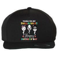 Thanks For Not Swallowing Us Happy Mother's Day For Mother Wool Snapback Cap
