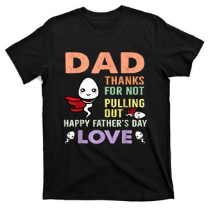 Thanks For Not Pulling Out Funny Happy Fathers Day T-Shirt