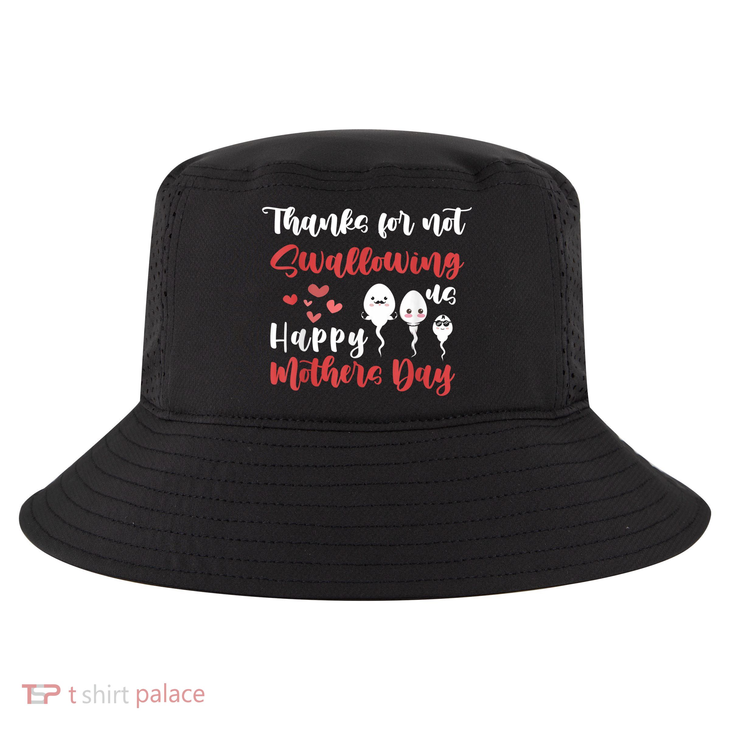Thanks For Not Swallowing Us Happy Mother's Day Cool Comfort Performance Bucket Hat