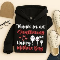 Thanks For Not Swallowing Us Happy Mother's Day Hoodie