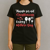 Thanks For Not Swallowing Us Happy Mother's Day T-Shirt