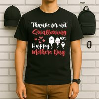 Thanks For Not Swallowing Us Happy Mother's Day T-Shirt