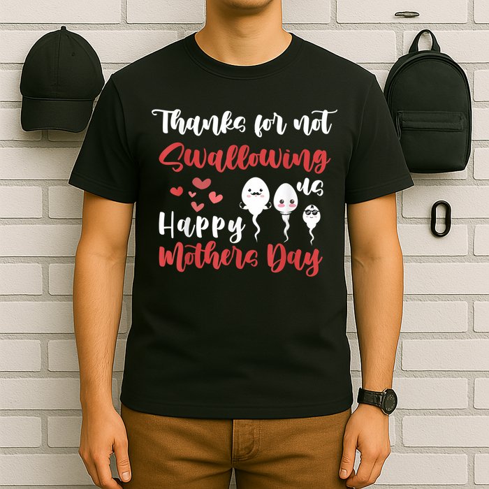 Thanks For Not Swallowing Us Happy Mother's Day T-Shirt