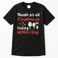 Thanks For Not Swallowing Us Happy Mother's Day Tall T-Shirt