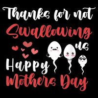 Thanks For Not Swallowing Us Happy Mother's Day Button