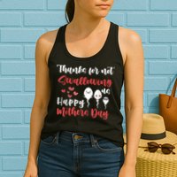 Thanks For Not Swallowing Us Happy Mother's Day Womens Tank Top