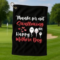 Thanks For Not Swallowing Us Happy Mother's Day Golf Towel