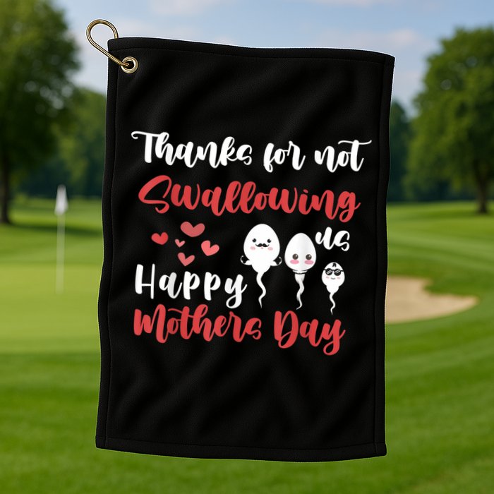 Thanks For Not Swallowing Us Happy Mother's Day Golf Towel