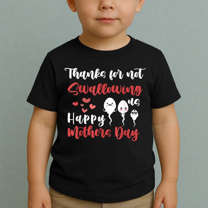 Thanks For Not Swallowing Us Happy Mother's Day Toddler T-Shirt
