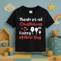 Thanks For Not Swallowing Us Happy Mother's Day Toddler T-Shirt