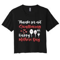 Thanks For Not Swallowing Us Happy Mother's Day Crop Top