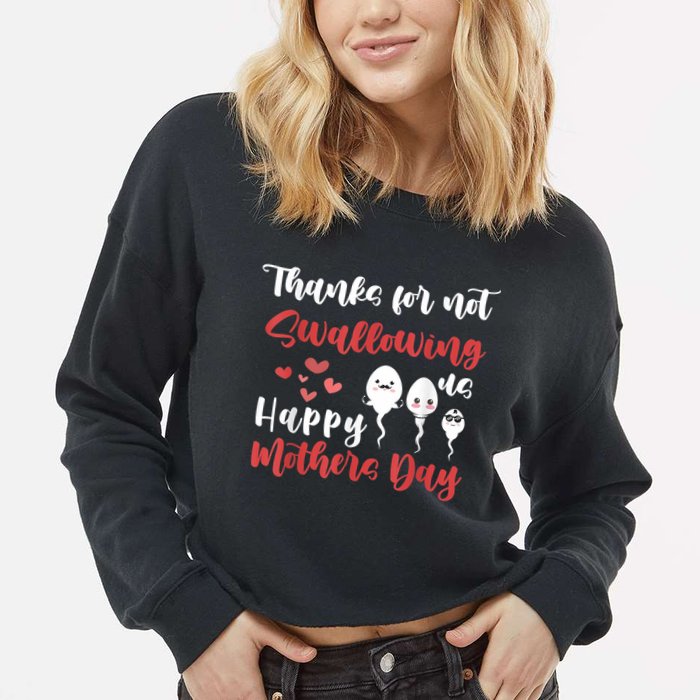 Thanks For Not Swallowing Us Happy Mother's Day Cropped Pullover Crew