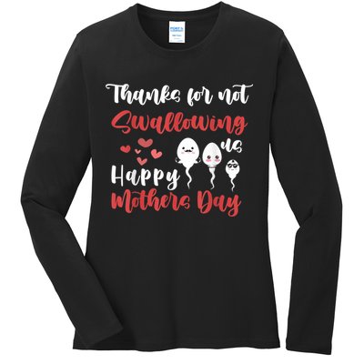 Thanks For Not Swallowing Us Happy Mother's Day Ladies Long Sleeve Shirt