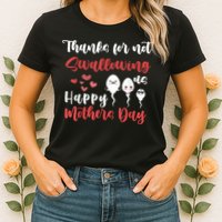 Thanks For Not Swallowing Us Happy Mother's Day Womens T-Shirt