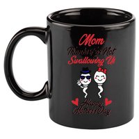 Thanks For Not Swallowing Us Happy Mother's Day 11oz C Handle Ceramic Mug