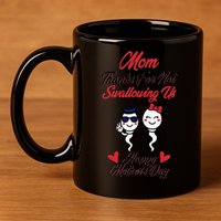 Thanks For Not Swallowing Us Happy Mother's Day 11oz C Handle Ceramic Mug