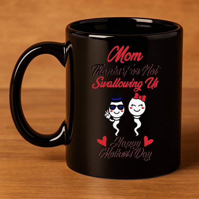 Thanks For Not Swallowing Us Happy Mother's Day 11oz C Handle Ceramic Mug
