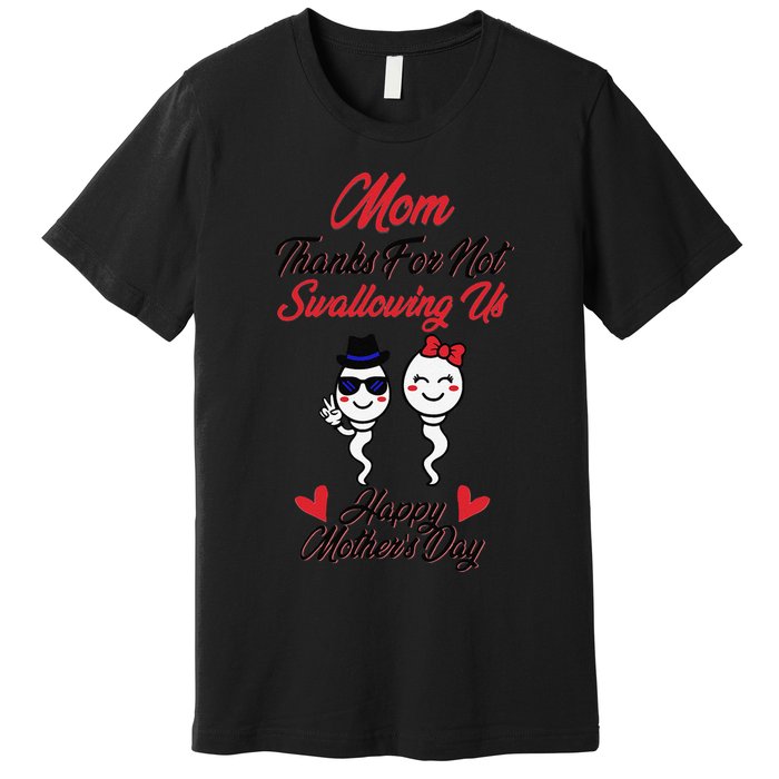 Thanks For Not Swallowing Us Happy Mother's Day Premium T-Shirt