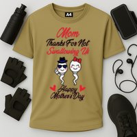 Thanks For Not Swallowing Us Happy Mother's Day Performance Shirt