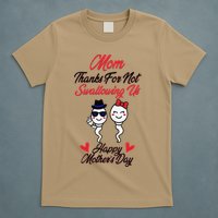 Thanks For Not Swallowing Us Happy Mother's Day T-Shirt