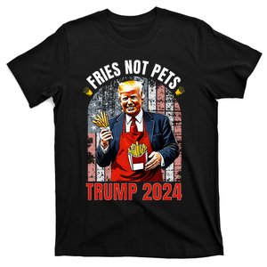 Trump Fries Not Pets 2024 Makes Fries Great Again Funny Don T-Shirt