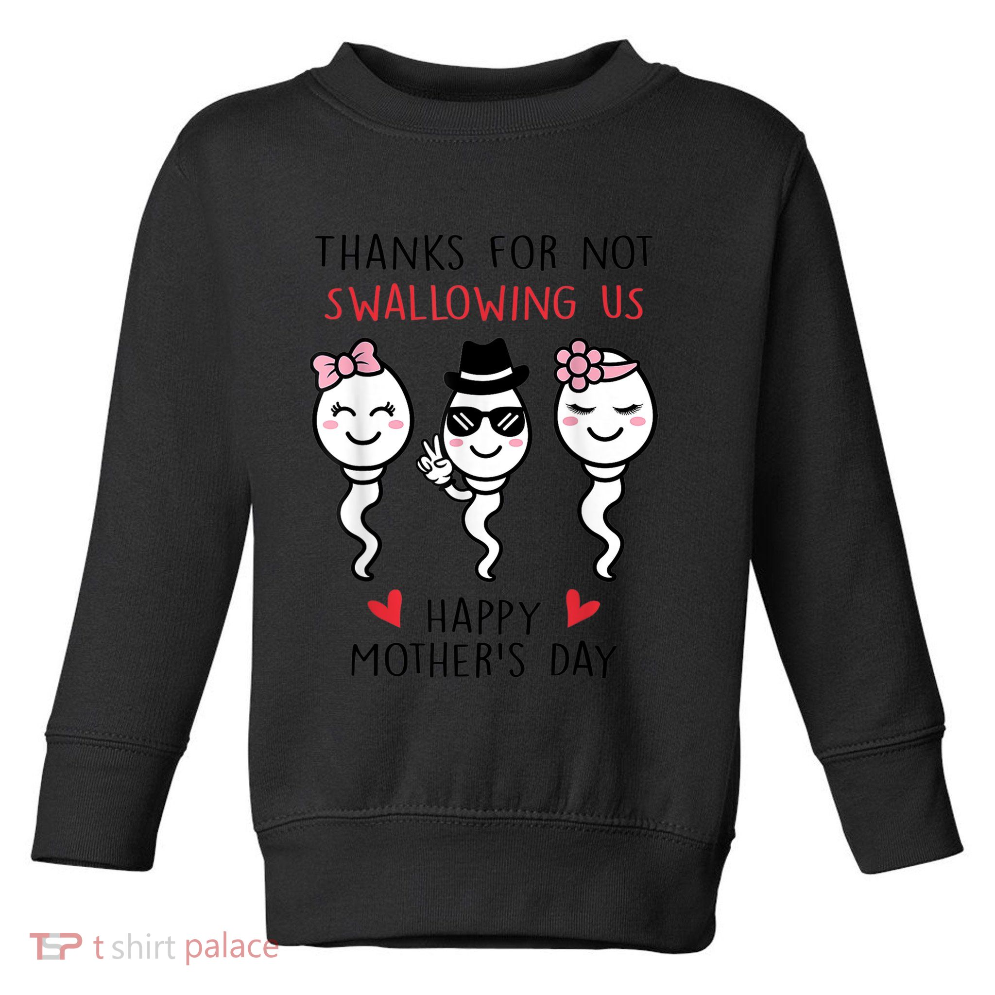 Thanks For Not Swallowing Us Happy Mother's Day Funny Toddler Sweatshirt