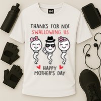 Thanks For Not Swallowing Us Happy Mother's Day Funny Performance Shirt