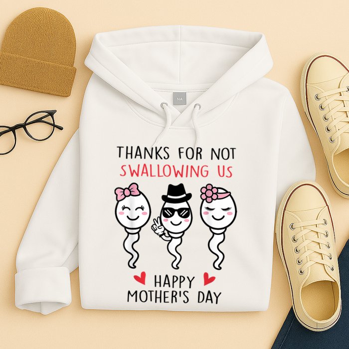 Thanks For Not Swallowing Us Happy Mother's Day Funny Hoodie