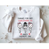 Thanks For Not Swallowing Us Happy Mother's Day Funny Sweatshirt
