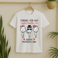 Thanks For Not Swallowing Us Happy Mother's Day Funny T-Shirt
