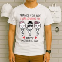 Thanks For Not Swallowing Us Happy Mother's Day Funny T-Shirt