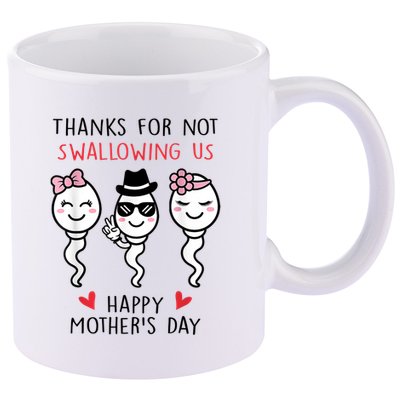 Thanks For Not Swallowing Us Happy Mother's Day Funny 11oz C Handle Ceramic Mug