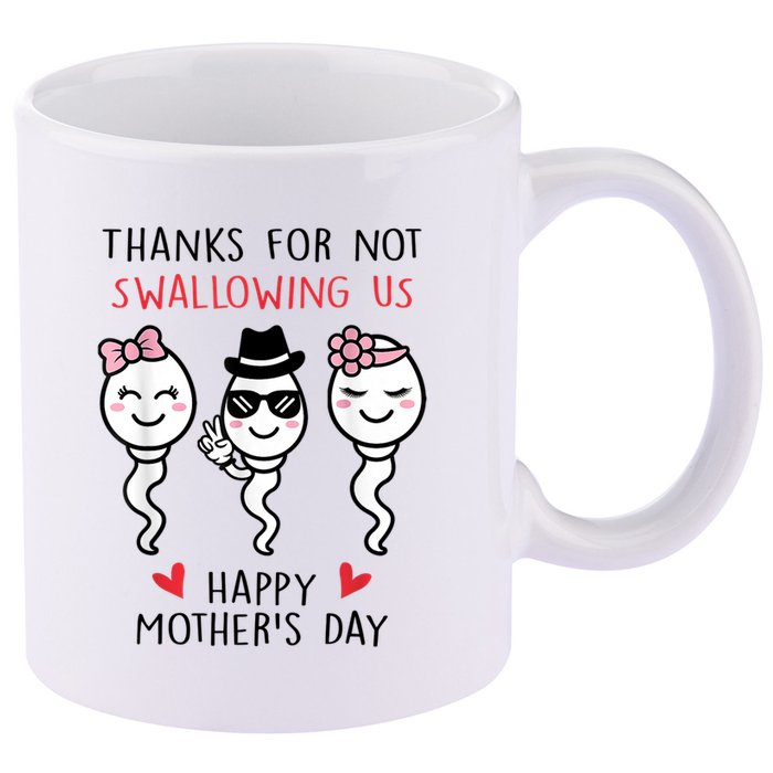 Thanks For Not Swallowing Us Happy Mother's Day Funny 11oz C Handle Ceramic Mug