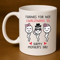 Thanks For Not Swallowing Us Happy Mother's Day Funny 11oz C Handle Ceramic Mug