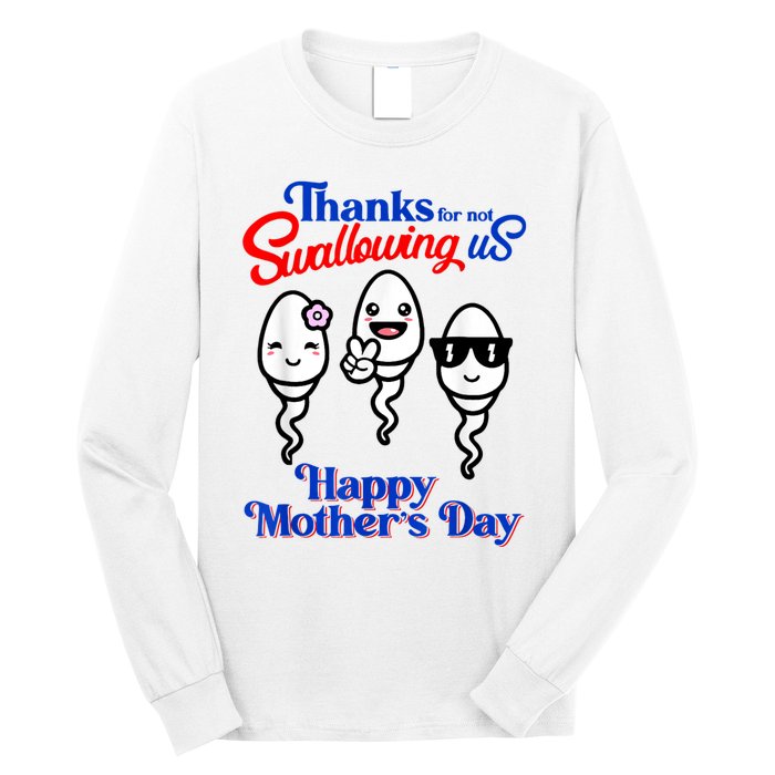 Thanks For Not Swallowing Us Happy Mother's Day Funny Long Sleeve Shirt