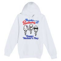 Thanks For Not Swallowing Us Happy Mother's Day Funny Premium Pullover Hoodie