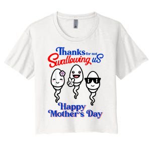 Thanks For Not Swallowing Us Happy Mother's Day Funny Women's Crop Top Tee