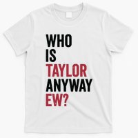 Taylor First Name Who Is Taylor Anyway Ew Girl Groovy 80s T-Shirt