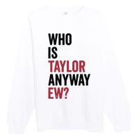 Taylor First Name Who Is Taylor Anyway Ew Girl Groovy 80s Premium Crewneck Sweatshirt