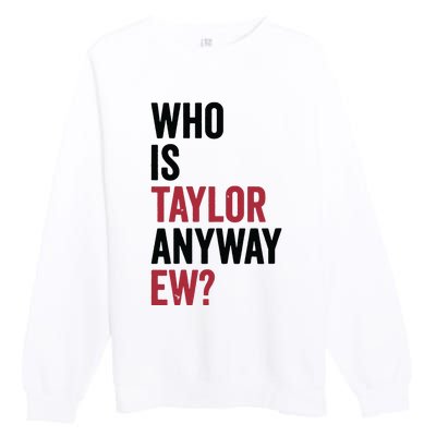 Taylor First Name Who Is Taylor Anyway Ew Girl Groovy 80s Premium Crewneck Sweatshirt