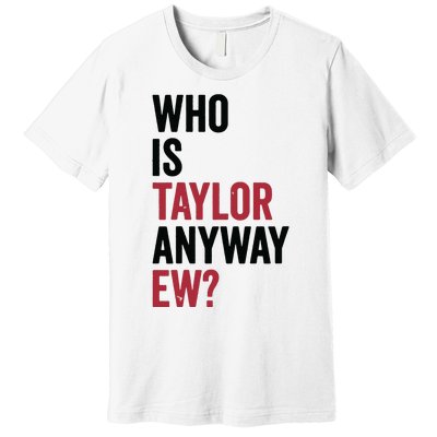 Taylor First Name Who Is Taylor Anyway Ew Girl Groovy 80s Premium T-Shirt