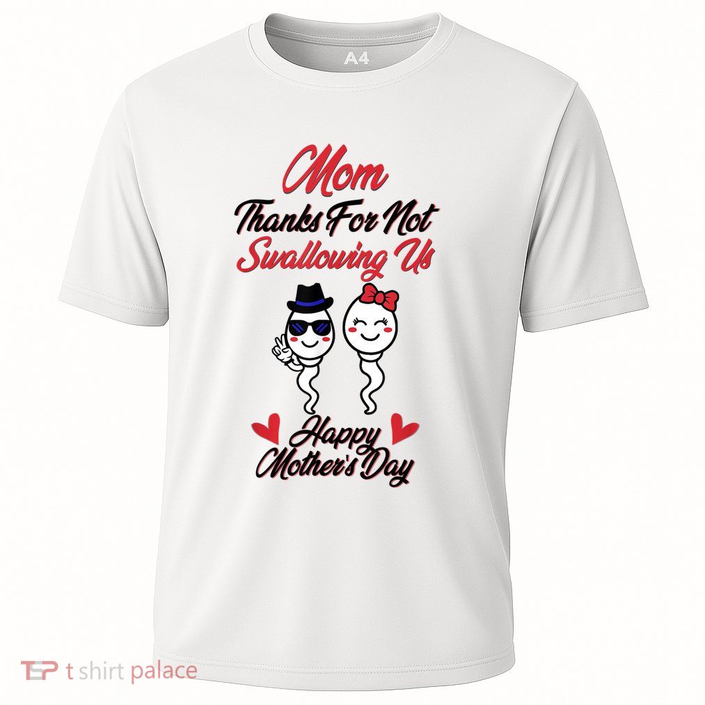 Thanks For Not Swallowing Us Happy Mother's Day Performance Shirt
